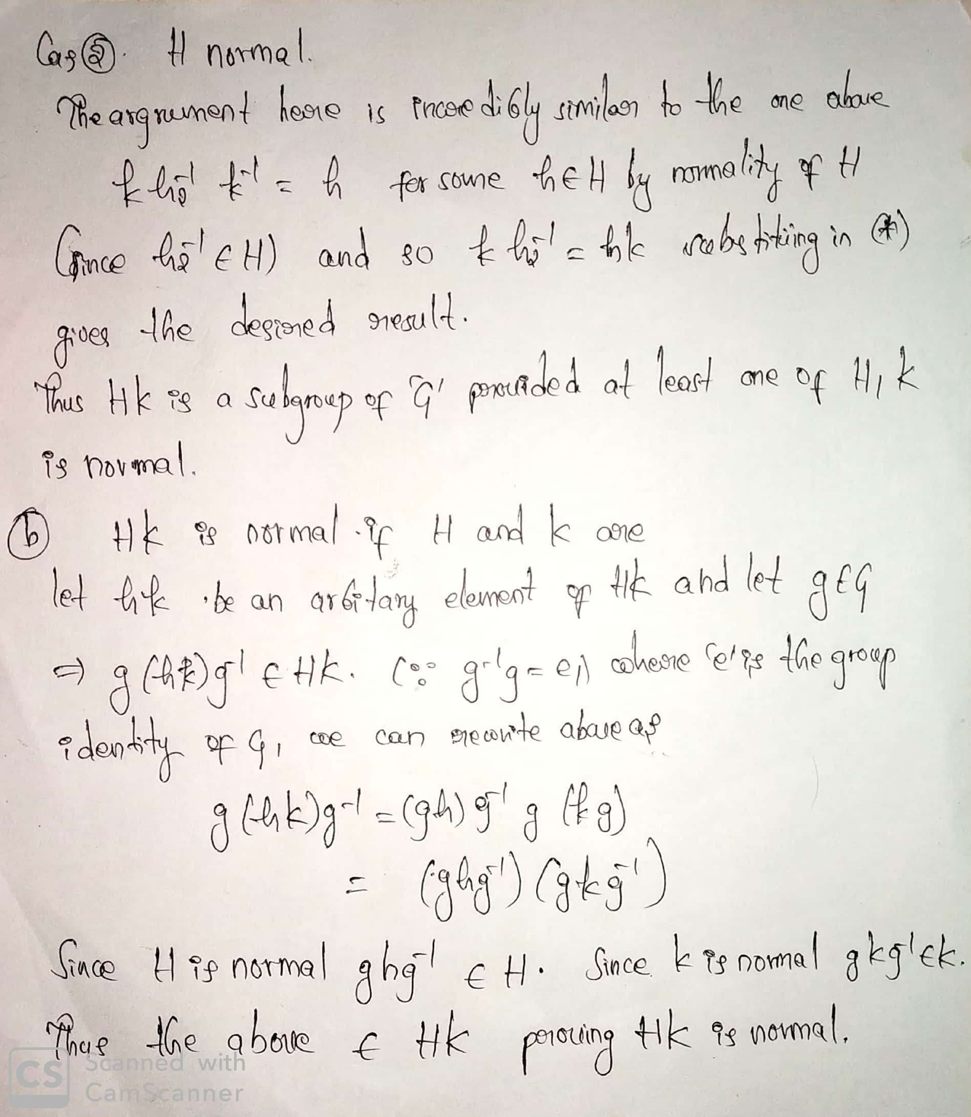 (4) (4 x 10 = 40 points) Suppose that H, K are distinct nontrivial proper subgroups of a group G such that r-'HICH and r-'KICK for all 1 E G. (a) Is the set HK a subgroup of G? If yes, prove that it is really a subgroup. If no, explain why. (b) Prove that V6JDh7